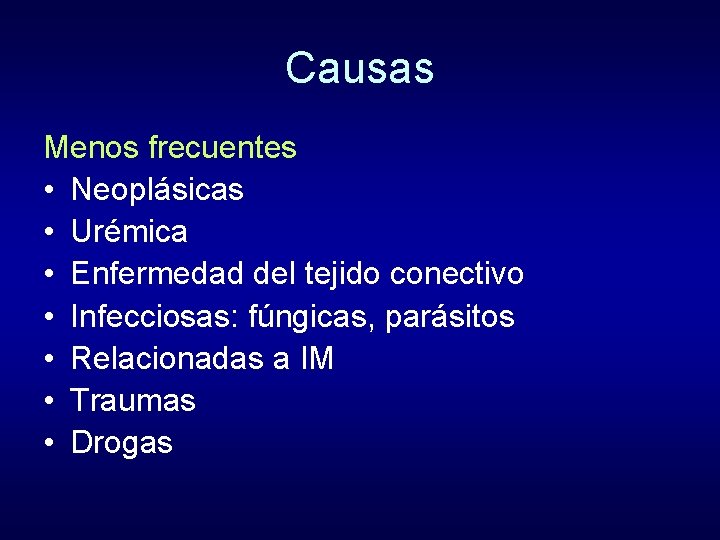 Causas Menos frecuentes • Neoplásicas • Urémica • Enfermedad del tejido conectivo • Infecciosas: