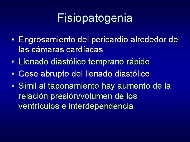 Fisiopatogenia • Engrosamiento del pericardio alrededor de las cámaras cardíacas • Llenado diastólico temprano