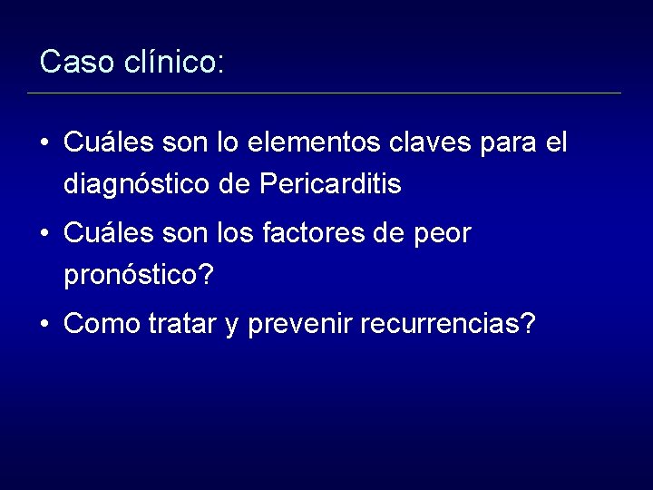 Caso clínico: • Cuáles son lo elementos claves para el diagnóstico de Pericarditis •