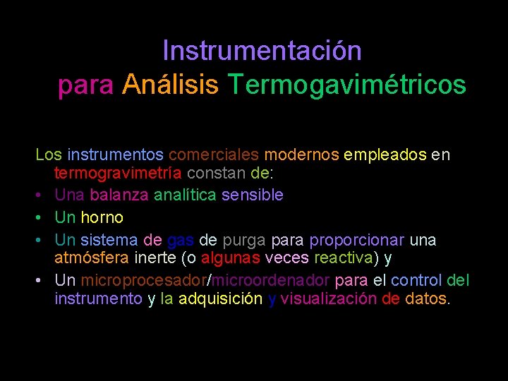 Instrumentación para Análisis Termogavimétricos Los instrumentos comerciales modernos empleados en termogravimetría constan de: •