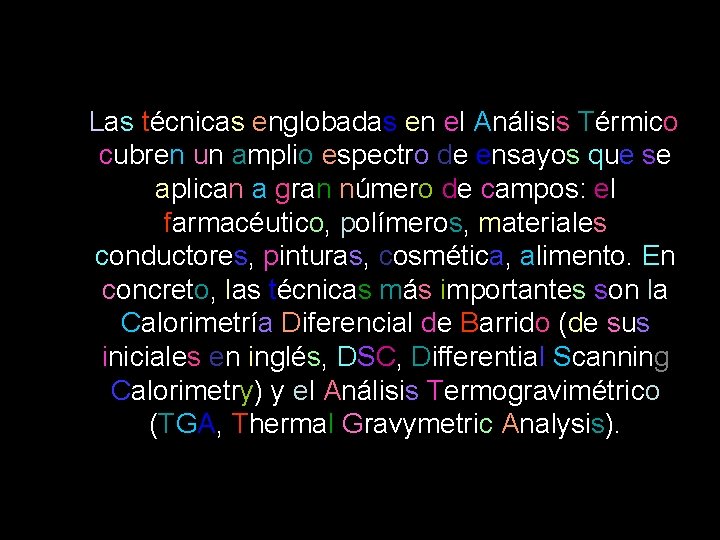 Las técnicas englobadas en el Análisis Térmico cubren un amplio espectro de ensayos que