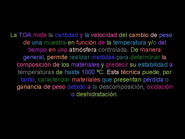 La TGA mide la cantidad y la velocidad del cambio de peso de una