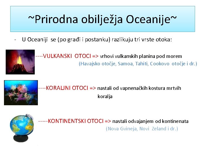 ~Prirodna obilježja Oceanije~ - U Oceaniji se (po građi i postanku) razlikuju tri vrste