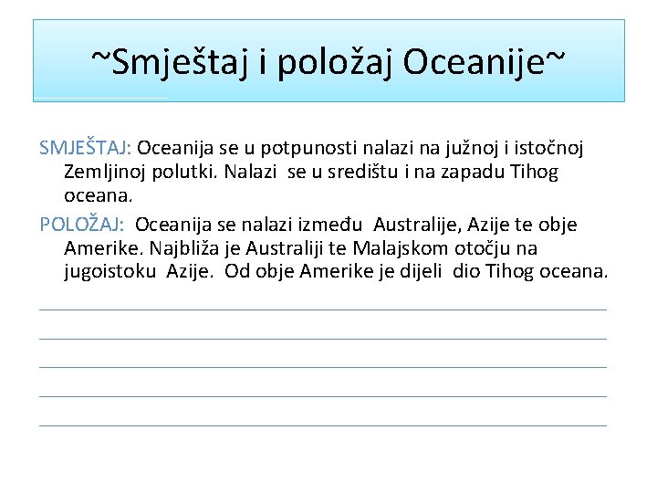 ~Smještaj i položaj Oceanije~ SMJEŠTAJ: Oceanija se u potpunosti nalazi na južnoj i istočnoj