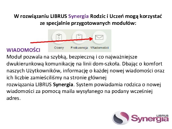 W rozwiązaniu LIBRUS Synergia Rodzic i Uczeń mogą korzystać ze specjalnie przygotowanych modułów: WIADOMOŚCI