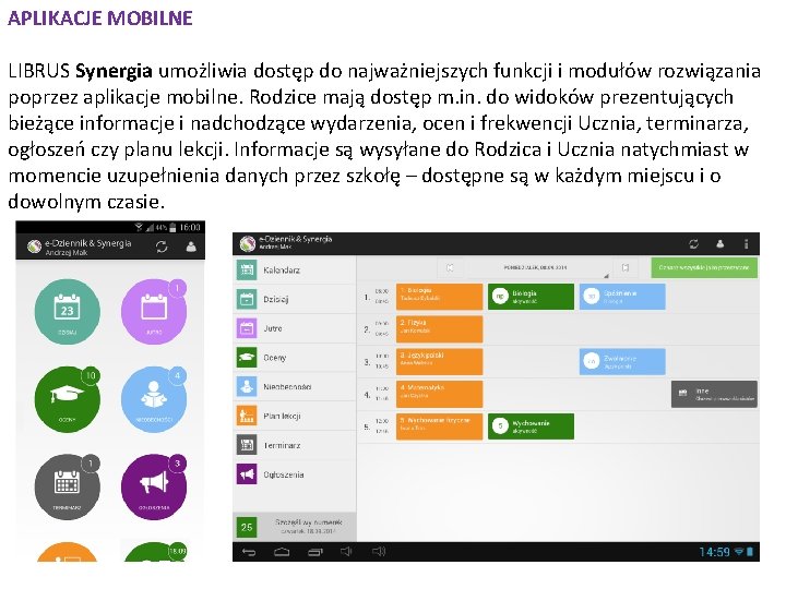 APLIKACJE MOBILNE LIBRUS Synergia umożliwia dostęp do najważniejszych funkcji i modułów rozwiązania poprzez aplikacje