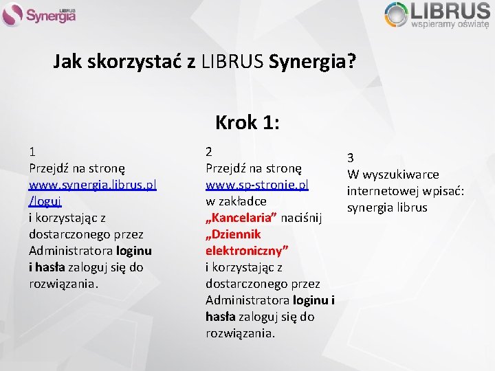 Jak skorzystać z LIBRUS Synergia? Krok 1: 1 Przejdź na stronę www. synergia. librus.