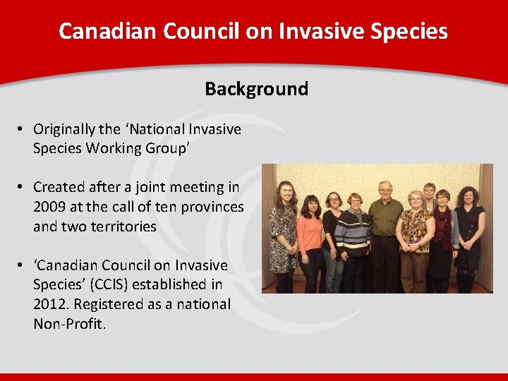 Canadian Council on Invasive Species Background • Originally the ‘National Invasive Species Working Group’