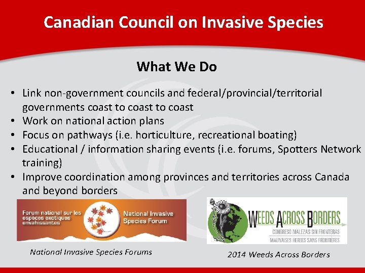 Canadian Council on Invasive Species What We Do • Link non-government councils and federal/provincial/territorial