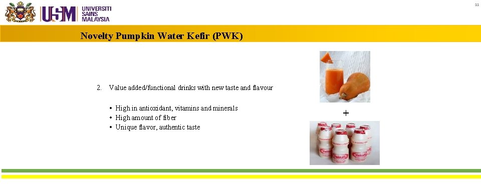11 Novelty Pumpkin Water Kefir (PWK) 2. Value added/functional drinks with new taste and