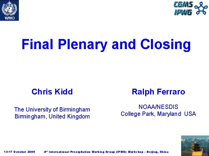 Final Plenary and Closing Chris Kidd Ralph Ferraro The University of Birmingham, United Kingdom