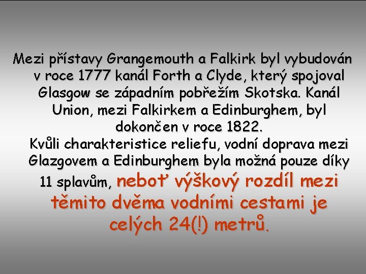 Mezi přístavy Grangemouth a Falkirk byl vybudován v roce 1777 kanál Forth a Clyde,