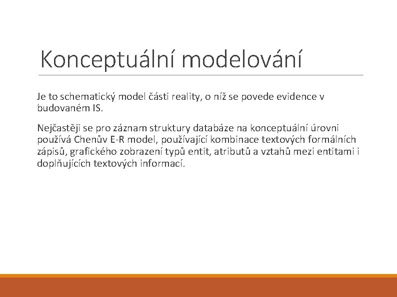Konceptuální modelování Je to schematický model části reality, o níž se povede evidence v