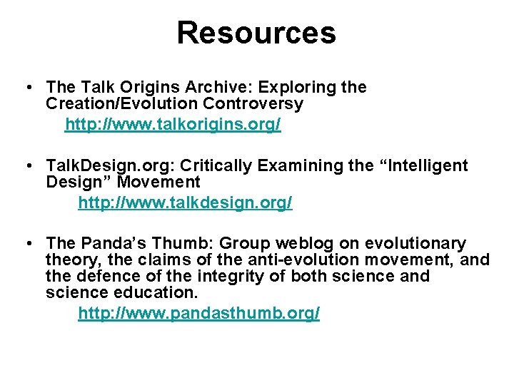 Resources • The Talk Origins Archive: Exploring the Creation/Evolution Controversy http: //www. talkorigins. org/