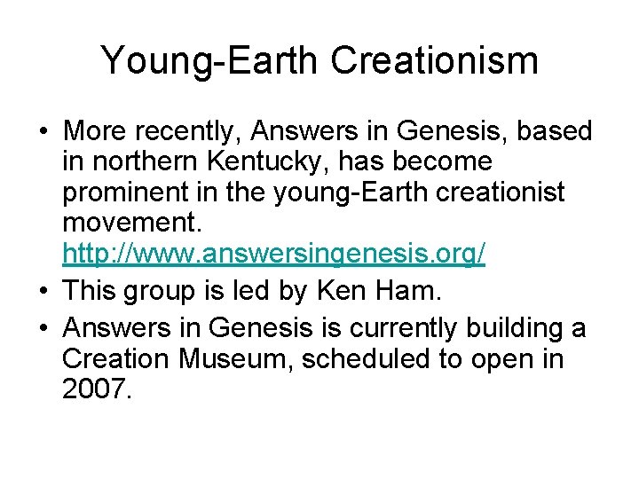 Young-Earth Creationism • More recently, Answers in Genesis, based in northern Kentucky, has become