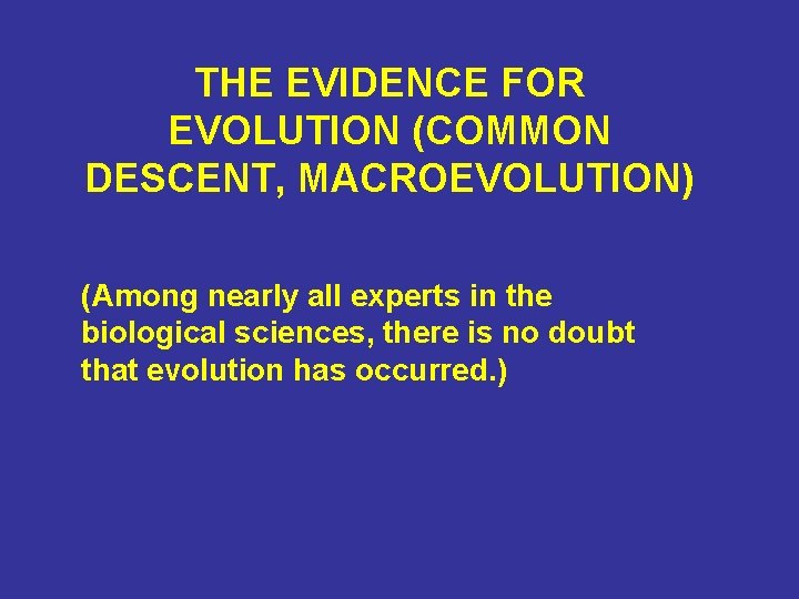 THE EVIDENCE FOR EVOLUTION (COMMON DESCENT, MACROEVOLUTION) (Among nearly all experts in the biological