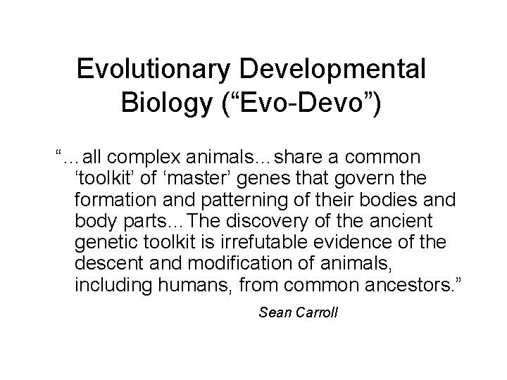 Evolutionary Developmental Biology (“Evo-Devo”) “…all complex animals…share a common ‘toolkit’ of ‘master’ genes that