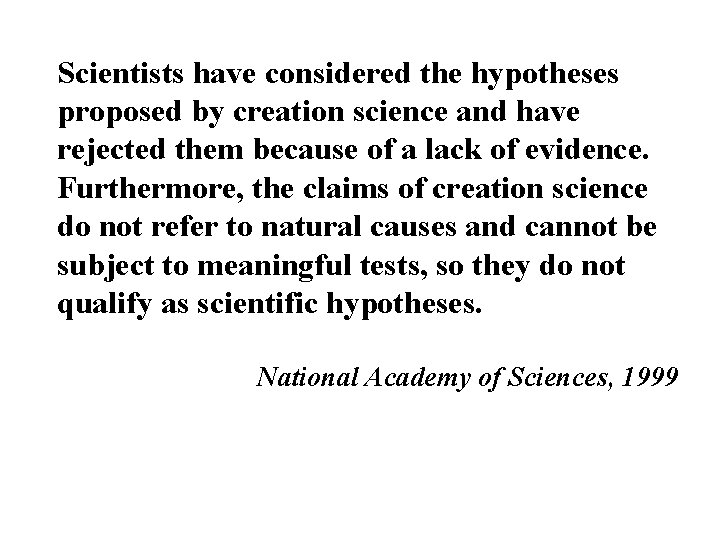 Scientists have considered the hypotheses proposed by creation science and have rejected them because
