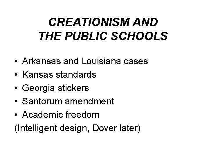 CREATIONISM AND THE PUBLIC SCHOOLS • Arkansas and Louisiana cases • Kansas standards •