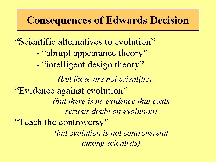 Consequences of Edwards Decision “Scientific alternatives to evolution” - “abrupt appearance theory” - “intelligent