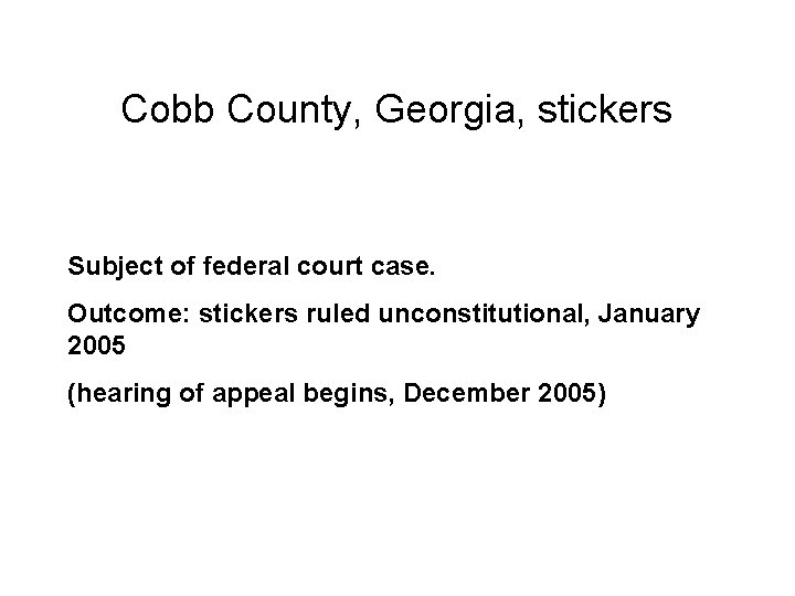 Cobb County, Georgia, stickers Subject of federal court case. Outcome: stickers ruled unconstitutional, January