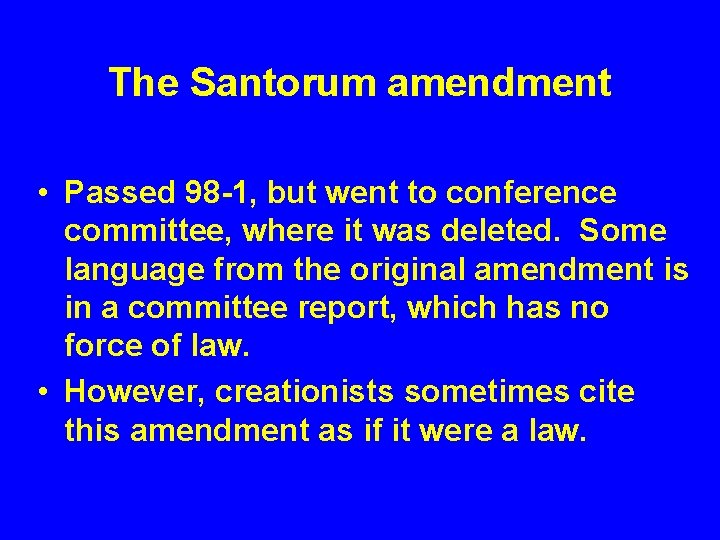 The Santorum amendment • Passed 98 -1, but went to conference committee, where it