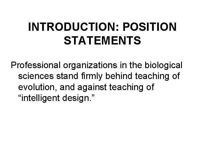 INTRODUCTION: POSITION STATEMENTS Professional organizations in the biological sciences stand firmly behind teaching of