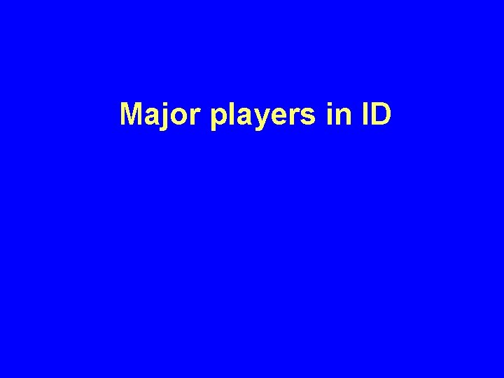 Major players in ID 