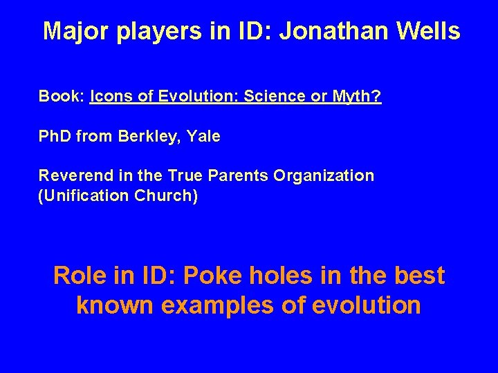 Major players in ID: Jonathan Wells Book: Icons of Evolution: Science or Myth? Ph.