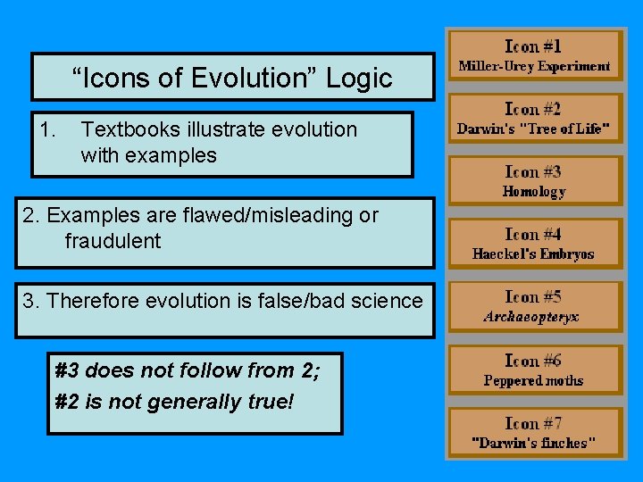 “Icons of Evolution” Logic 1. Textbooks illustrate evolution with examples 2. Examples are flawed/misleading