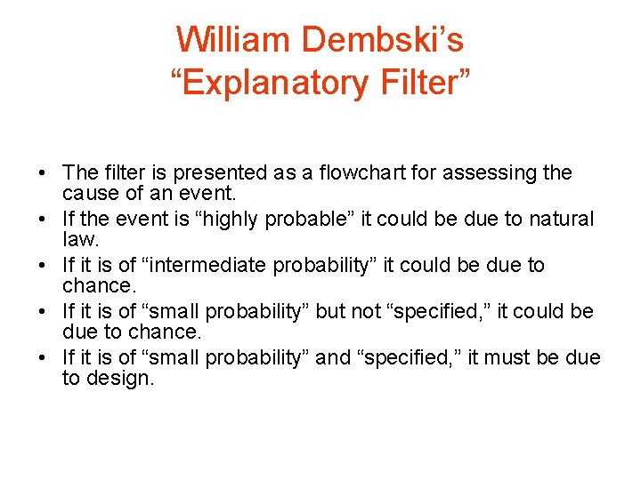 William Dembski’s “Explanatory Filter” • The filter is presented as a flowchart for assessing
