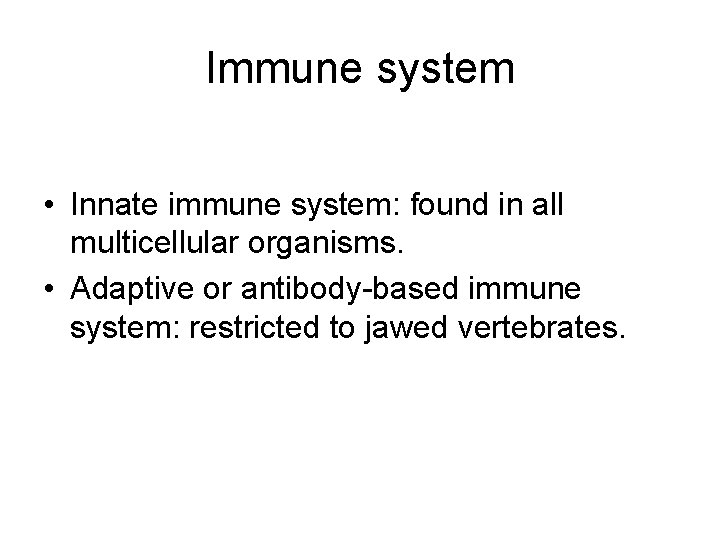 Immune system • Innate immune system: found in all multicellular organisms. • Adaptive or