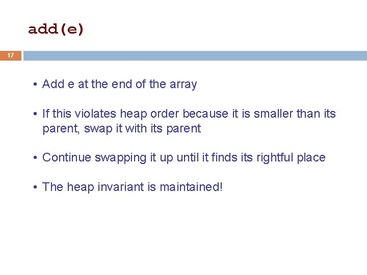 add(e) 17 • Add e at the end of the array • If this add(e) 17 • Add e at the end of the array • If this