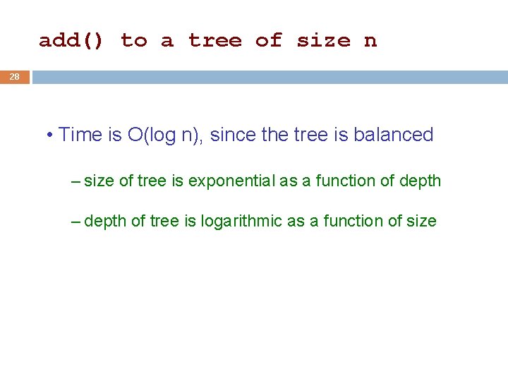 add() to a tree of size n 28 • Time is O(log n), since add() to a tree of size n 28 • Time is O(log n), since