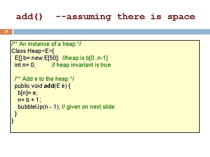 add() --assuming there is space 29 /** An instance of a heap */ Class add() --assuming there is space 29 /** An instance of a heap */ Class