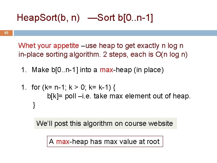 Heap. Sort(b, n) —Sort b[0. . n-1] 49 Whet your appetite –use heap to