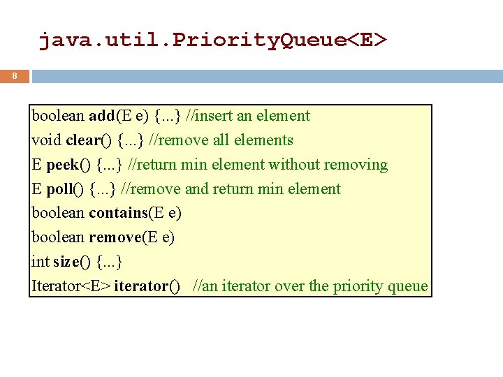 java. util. Priority. Queue<E> 8 boolean add(E e) {. . . } //insert an java. util. Priority. Queue<E> 8 boolean add(E e) {. . . } //insert an