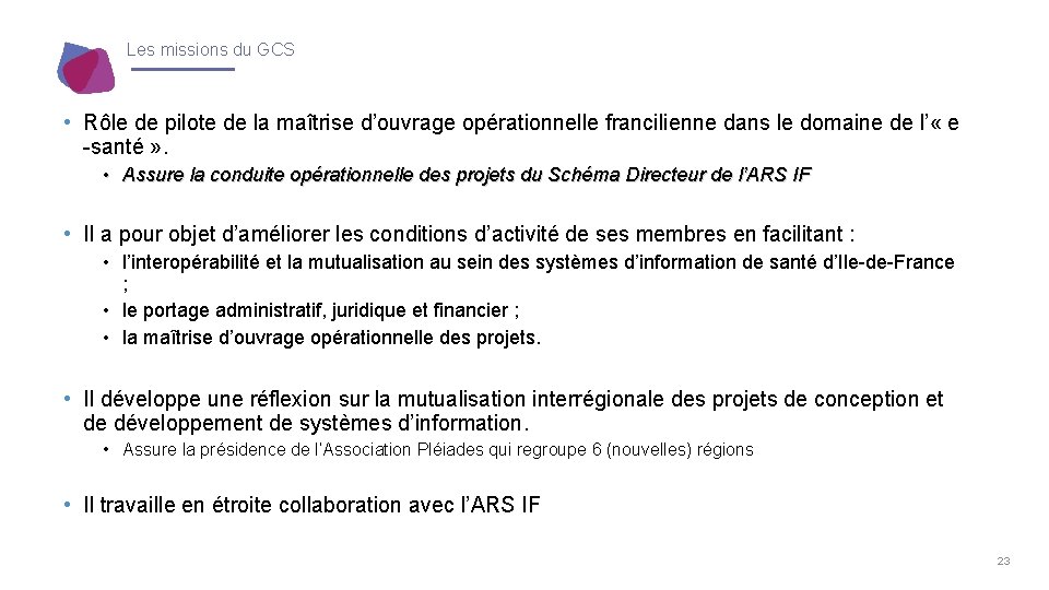 Les missions du GCS • Rôle de pilote de la maîtrise d’ouvrage opérationnelle francilienne