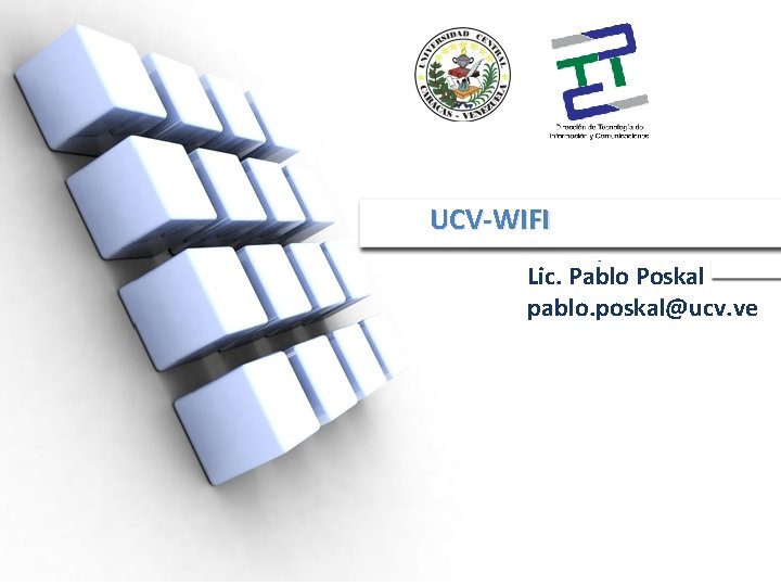 UCV-WIFI Lic. Pablo Poskal pablo. poskal@ucv. ve 