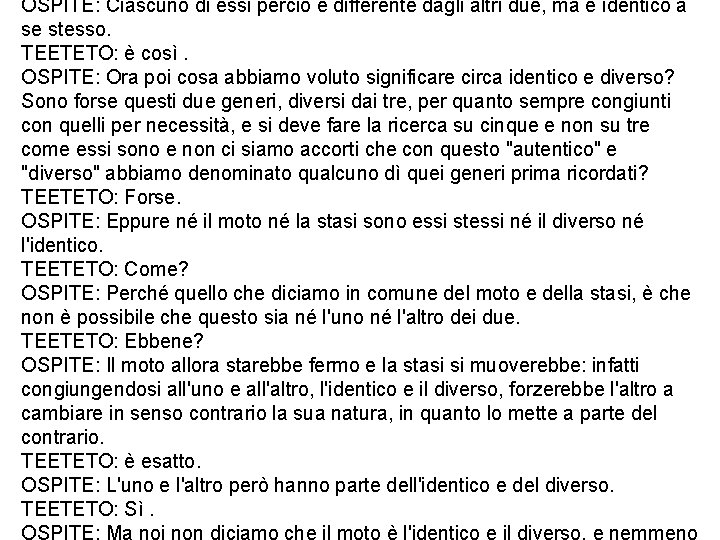 OSPITE: Ciascuno di essi perciò è differente dagli altri due, ma è identico a OSPITE: Ciascuno di essi perciò è differente dagli altri due, ma è identico a