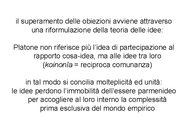 il superamento delle obiezioni avviene attraverso una riformulazione della teoria delle idee: Platone non il superamento delle obiezioni avviene attraverso una riformulazione della teoria delle idee: Platone non