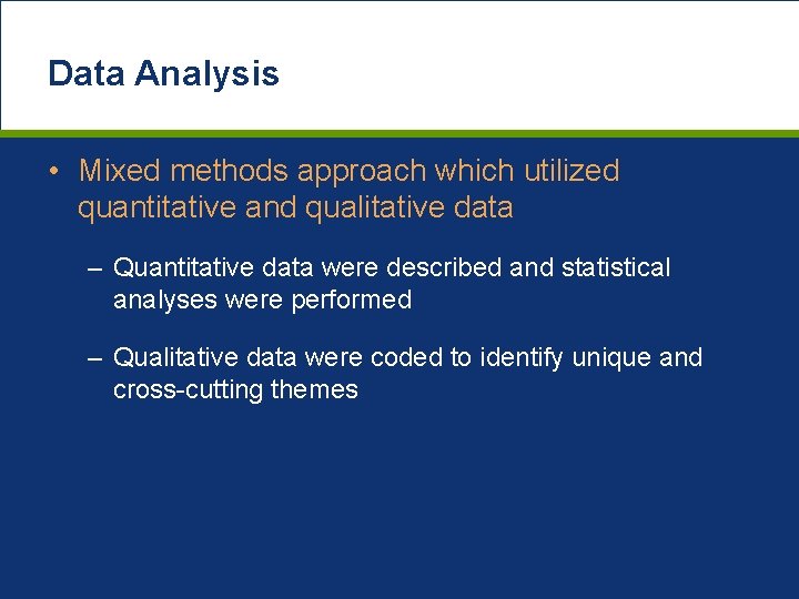 Data Analysis • Mixed methods approach which utilized quantitative and qualitative data – Quantitative