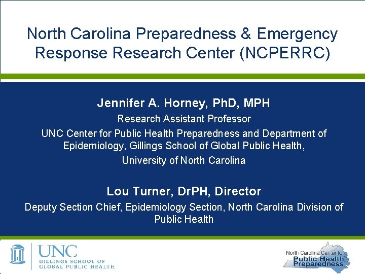 North Carolina Preparedness & Emergency Response Research Center (NCPERRC) Jennifer A. Horney, Ph. D,