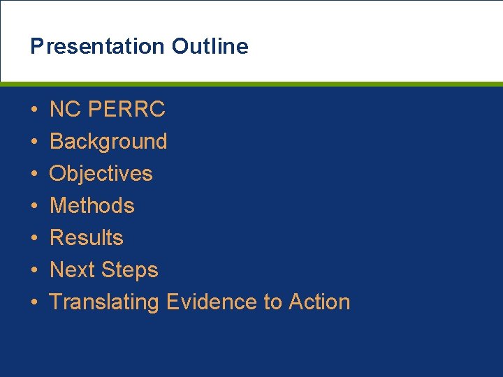 Presentation Outline • • NC PERRC Background Objectives Methods Results Next Steps Translating Evidence