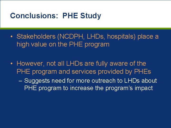 Conclusions: PHE Study • Stakeholders (NCDPH, LHDs, hospitals) place a high value on the