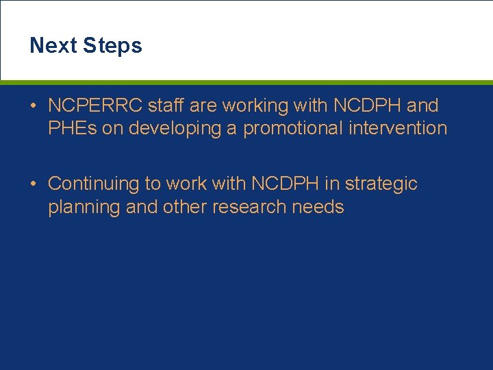Next Steps • NCPERRC staff are working with NCDPH and PHEs on developing a