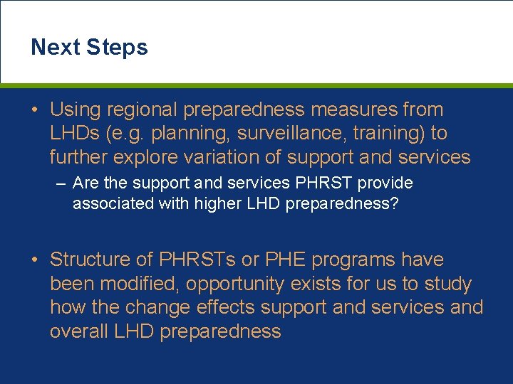 Next Steps • Using regional preparedness measures from LHDs (e. g. planning, surveillance, training)