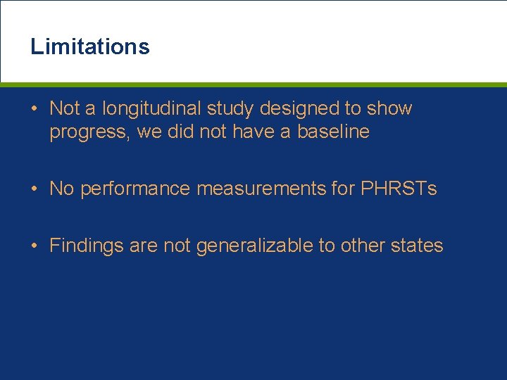 Limitations • Not a longitudinal study designed to show progress, we did not have