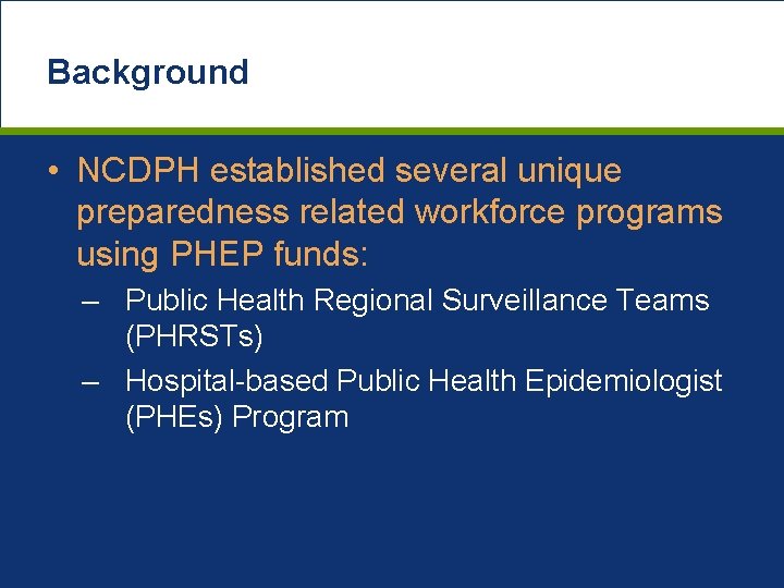 Background • NCDPH established several unique preparedness related workforce programs using PHEP funds: –