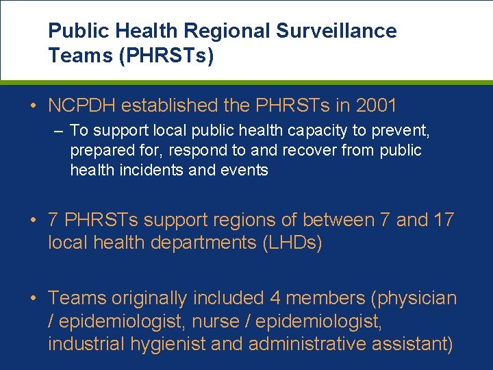 Public Health Regional Surveillance Teams (PHRSTs) • NCPDH established the PHRSTs in 2001 –